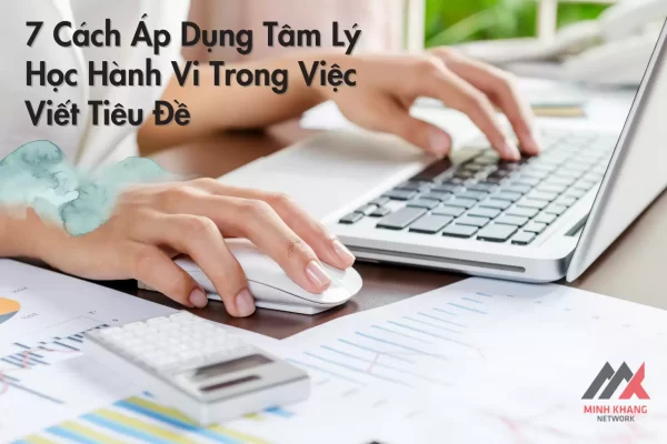 7 cách áp dụng tâm lý học hành vi trong việc viết tiêu đề