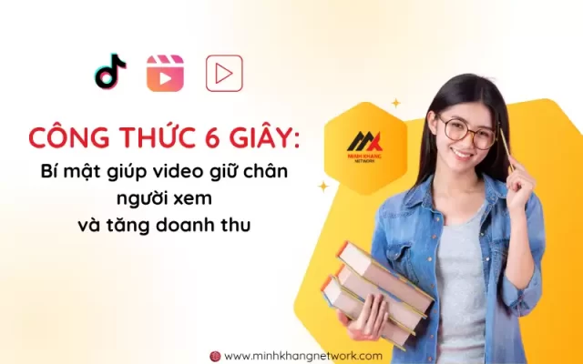 Công thức 6 giây: Bí mật giúp video giữ chân người xem và tăng doanh thu